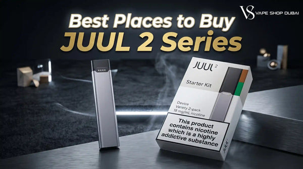 Best Places to Buy JUUL 2 Series in Dubai
