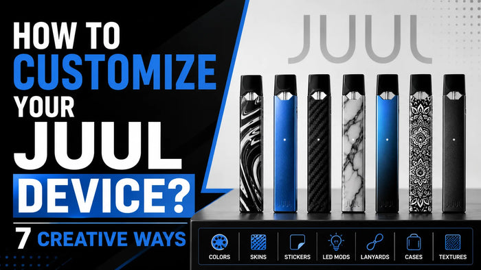 HOW TO CUSTOMIZE YOUR JUUL DEVICE? 7 CREATIVE WAYS