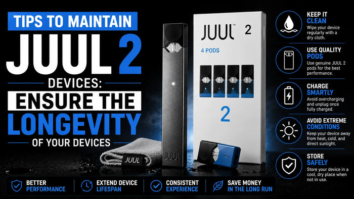 TIPS TO MAINTAIN JUUL 2 DEVICES: ENSURE THE LONGEVITY OF YOUR DEVICES