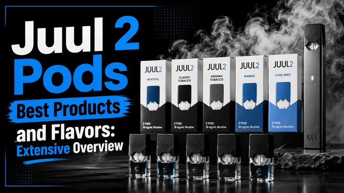 Juul 2 Pods Best Products and Flavors: Extensive Overview